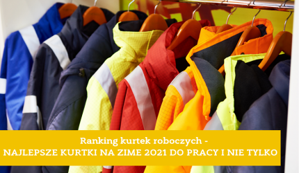 Ranking kurtek roboczych - najlepsze kurtki na zimę 2021/2022 do pracy i nie tylko