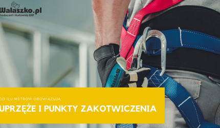 Od ilu metrów obowiązują uprzęże i punkty zakotwienia?