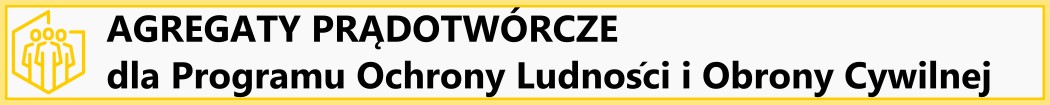 AGREGATY PRĄDOTWÓRCZE dla Programu Ochrony Ludności i Obrony Cywilnej